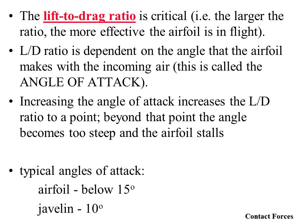 The lift-to-drag ratio is critical (i.e.