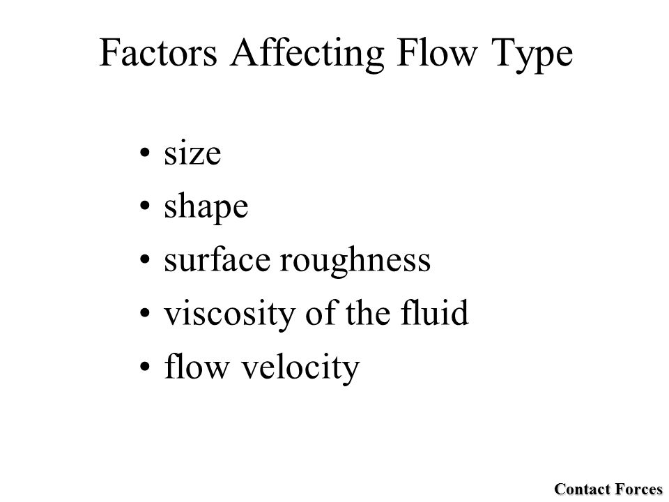 Factors Affecting Flow Type size shape surface roughness viscosity of the fluid flow velocity Contact Forces