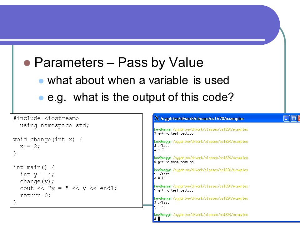Computer Science 1620 Reference Parameters. Parameters – Pass by Value  recall that the parameter of a function is assigned the value of its  corresponding. - ppt download