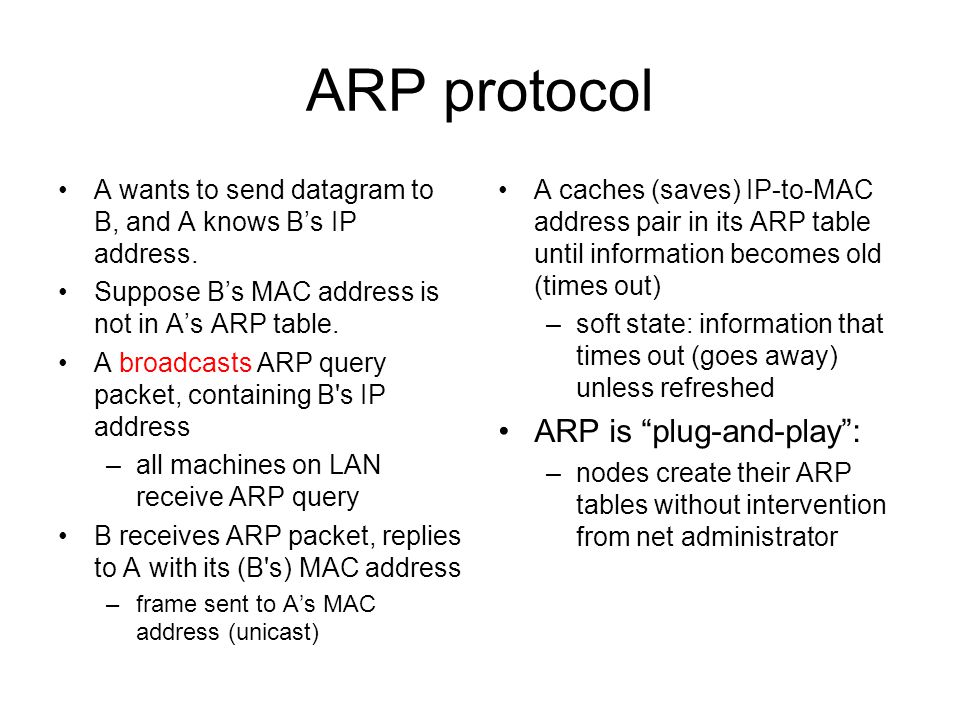 ARP protocol A wants to send datagram to B, and A knows B’s IP address.