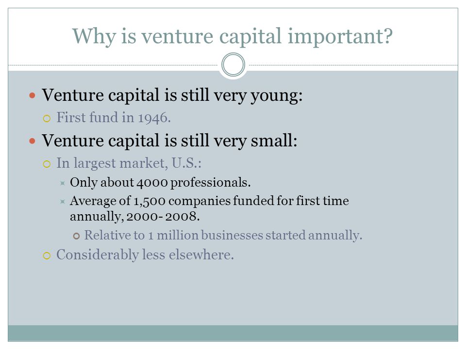 Why is venture capital important. Venture capital is still very young:  First fund in