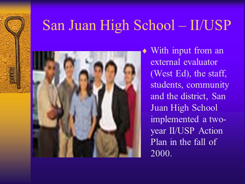 San Juan High School II/USP  The Immediate Intervention/Under- performing Schools program is a major part of California’s Public School Accountability Act (PSAA) We were in the original 430 Cohort Three Schools