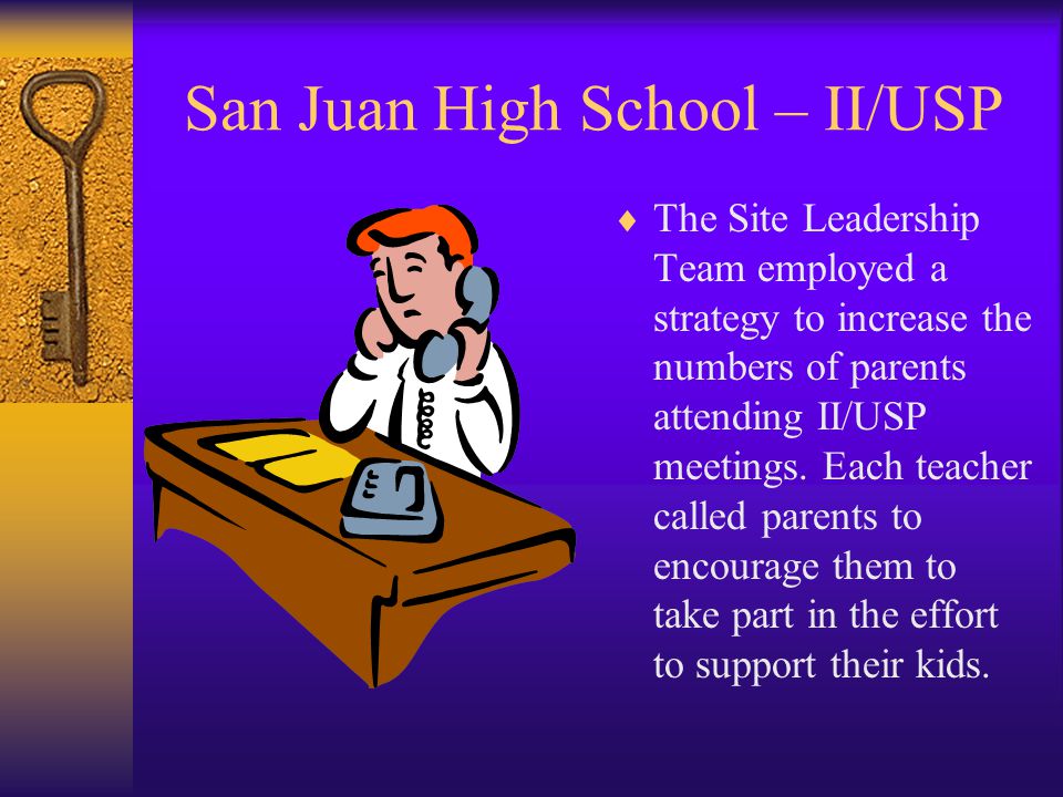 San Juan High School – II/USP  Focus areas are translated into components of The Action Plan:  Literacy  Program for English Language Learners  Professional Development  Collaboration Time  School Image  Test Environment