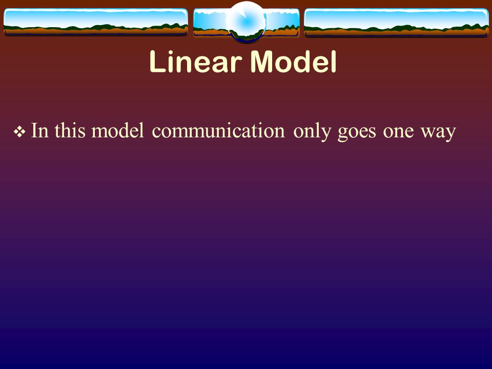 Models of Communication  Linear Model  Transactional Model