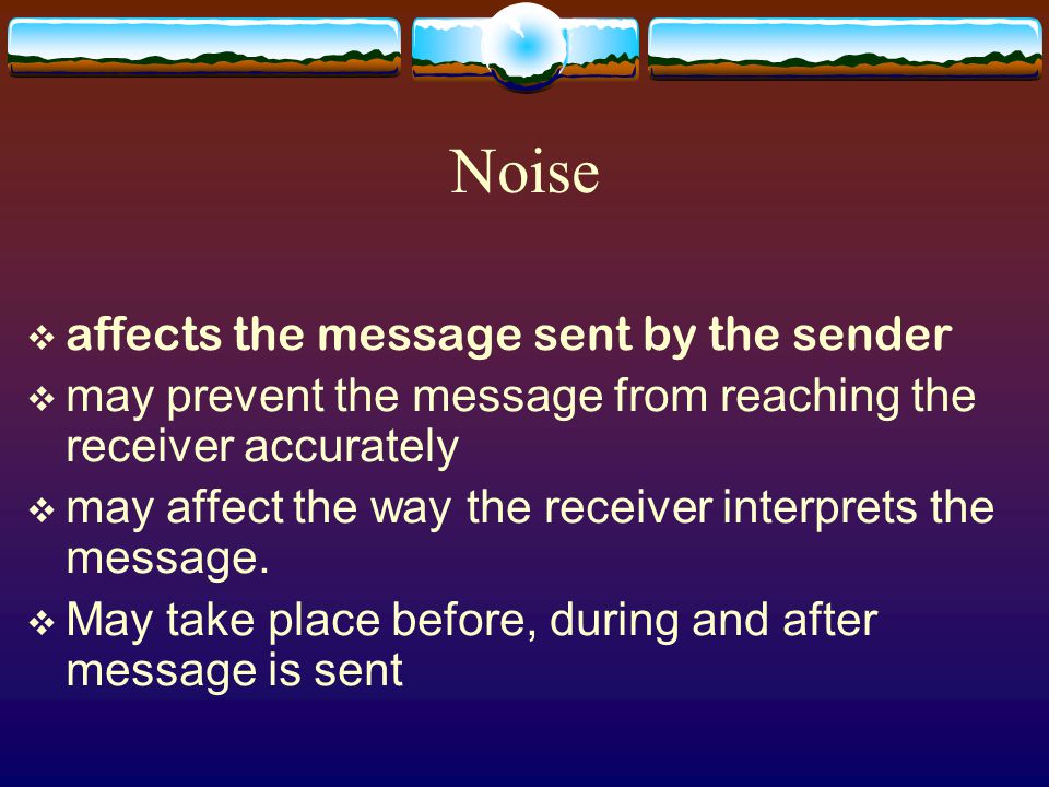  Encode – when the sender consciously attaches meanings to symbols from feelings and ideas, creating the message sent  Decode – when the receiver interprets and creates an understanding of what the message sent means