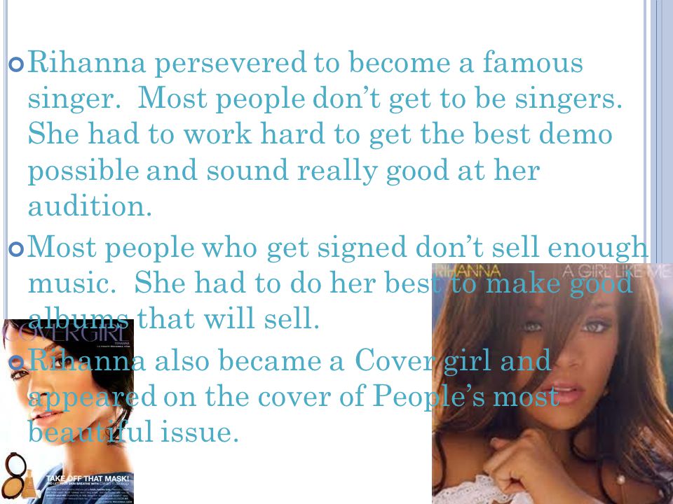 Rihanna persevered to become a famous singer. Most people don’t get to be singers.