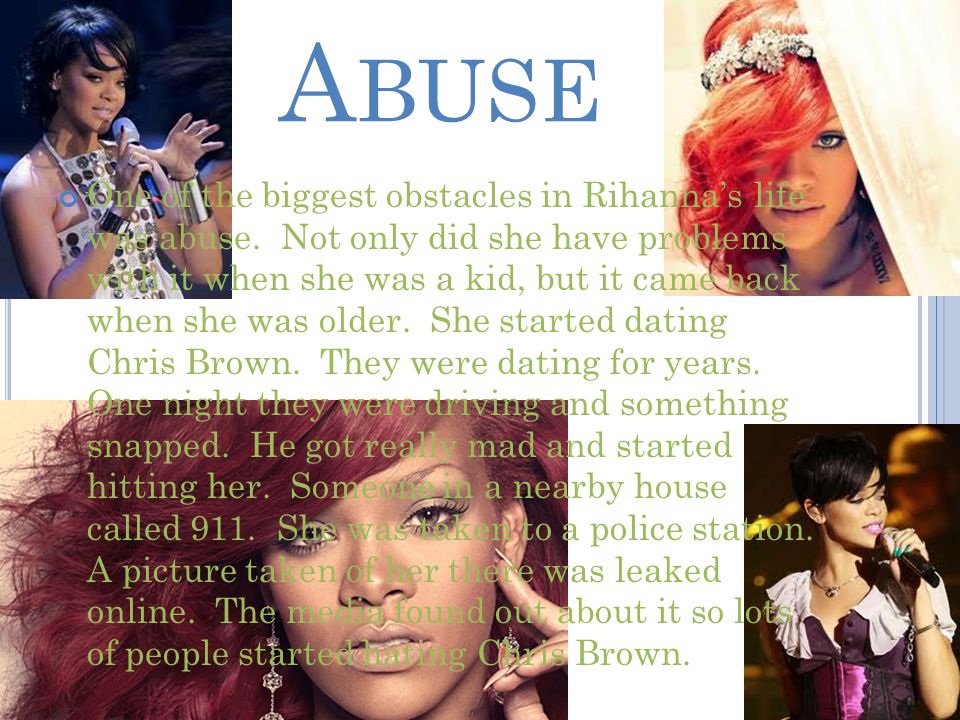A BUSE One of the biggest obstacles in Rihanna’s life was abuse.