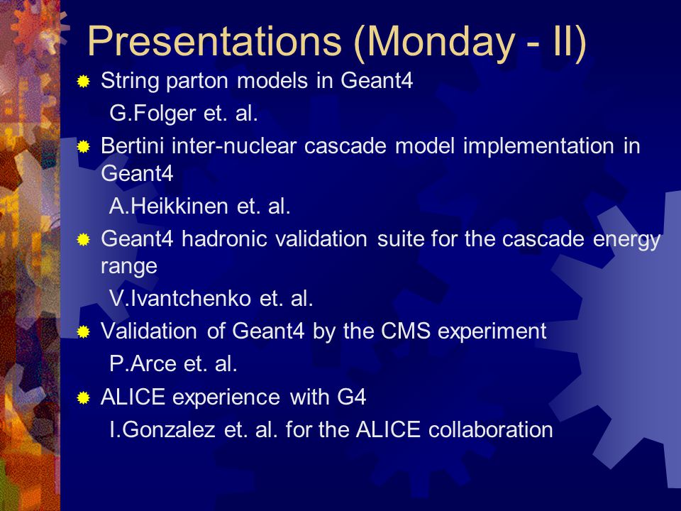 Presentations (Monday - II)  String parton models in Geant4 G.Folger et.