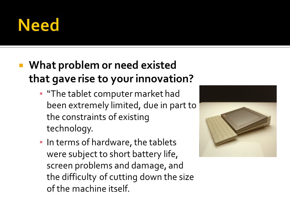  What problem or need existed that gave rise to your innovation.