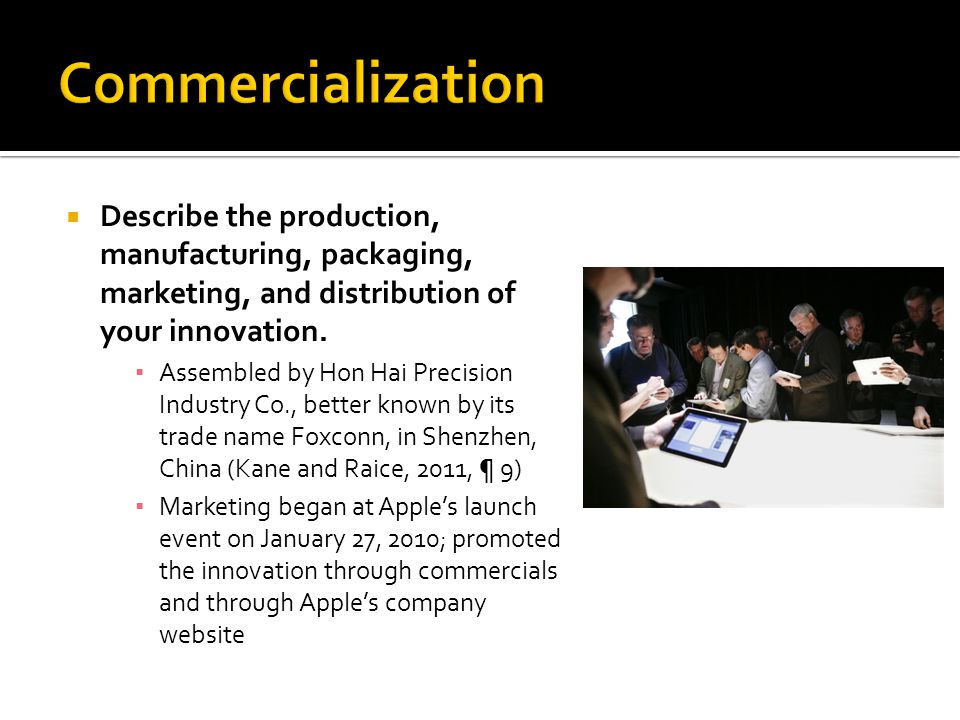  Describe the production, manufacturing, packaging, marketing, and distribution of your innovation.