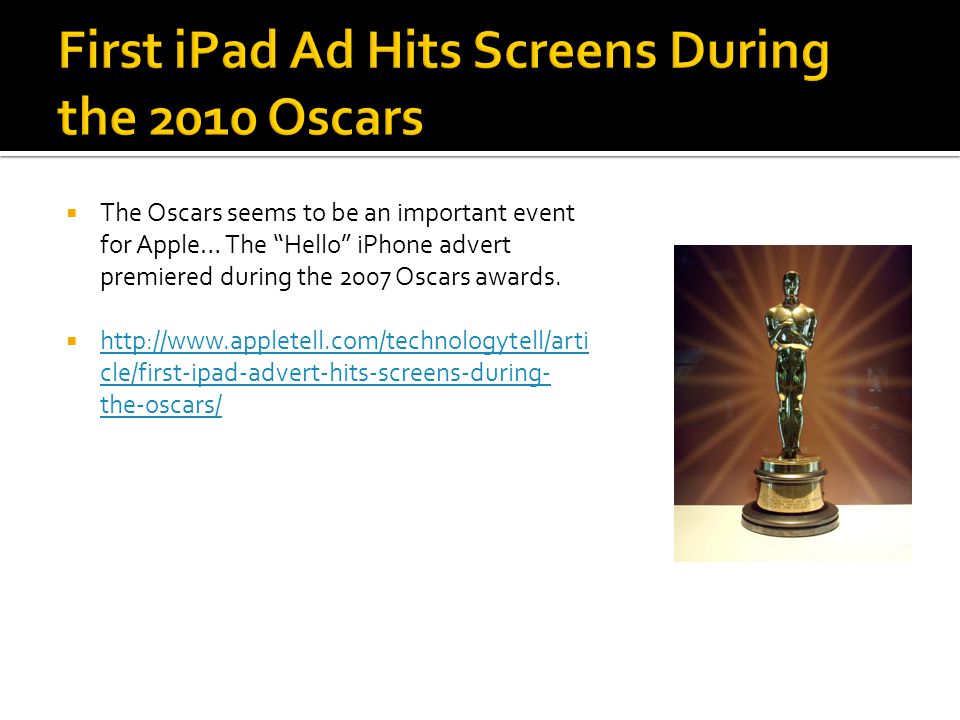  The Oscars seems to be an important event for Apple… The Hello iPhone advert premiered during the 2007 Oscars awards.