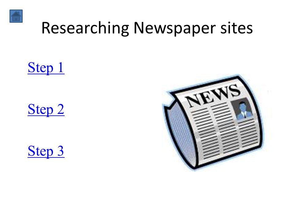 Researching Newspaper sites Step 1 Step 2 Step 3