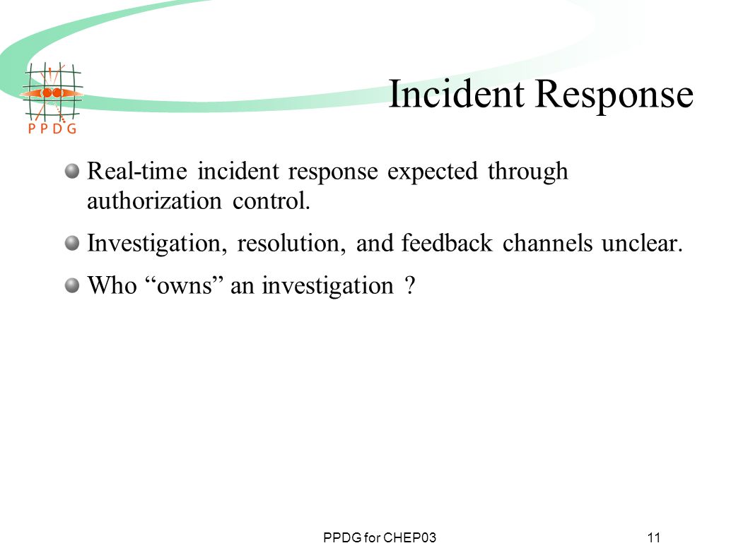 PPDG for CHEP0311 Incident Response Real-time incident response expected through authorization control.