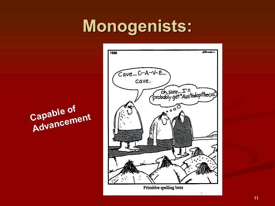11 Monogenists: Capable of Advancement