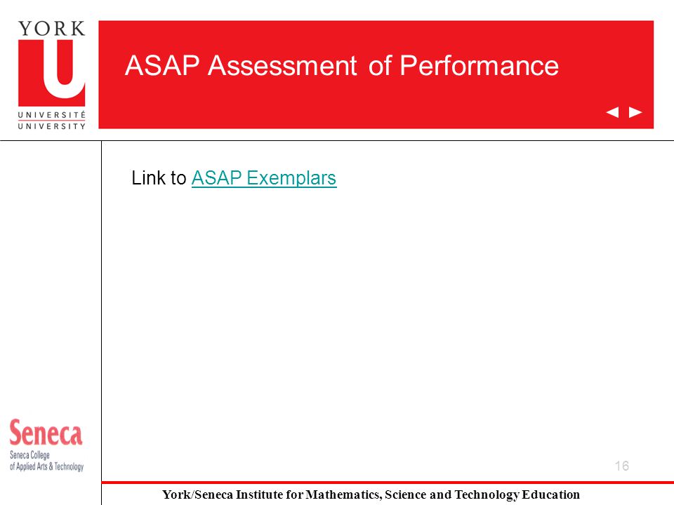 16 ASAP Assessment of Performance Link to ASAP ExemplarsASAP Exemplars York/Seneca Institute for Mathematics, Science and Technology Education