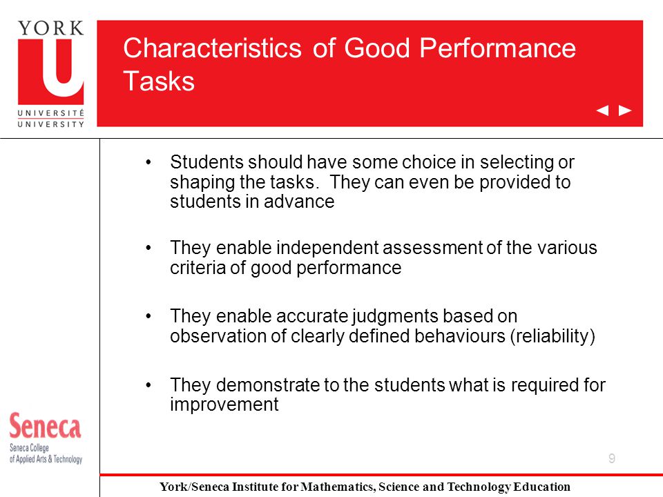 9 Characteristics of Good Performance Tasks Students should have some choice in selecting or shaping the tasks.