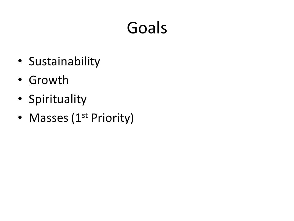 Goals Sustainability Growth Spirituality Masses (1 st Priority)