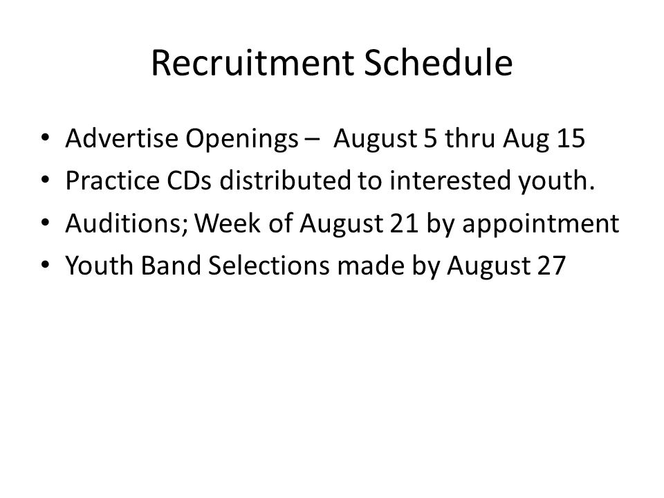 Recruitment Schedule Advertise Openings – August 5 thru Aug 15 Practice CDs distributed to interested youth.