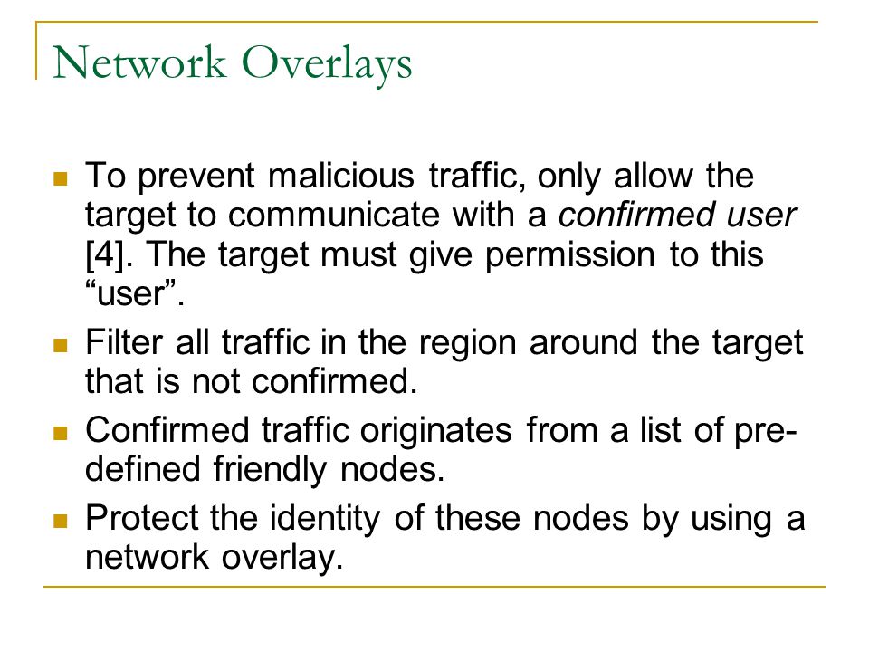Network Overlays To prevent malicious traffic, only allow the target to communicate with a confirmed user [4].