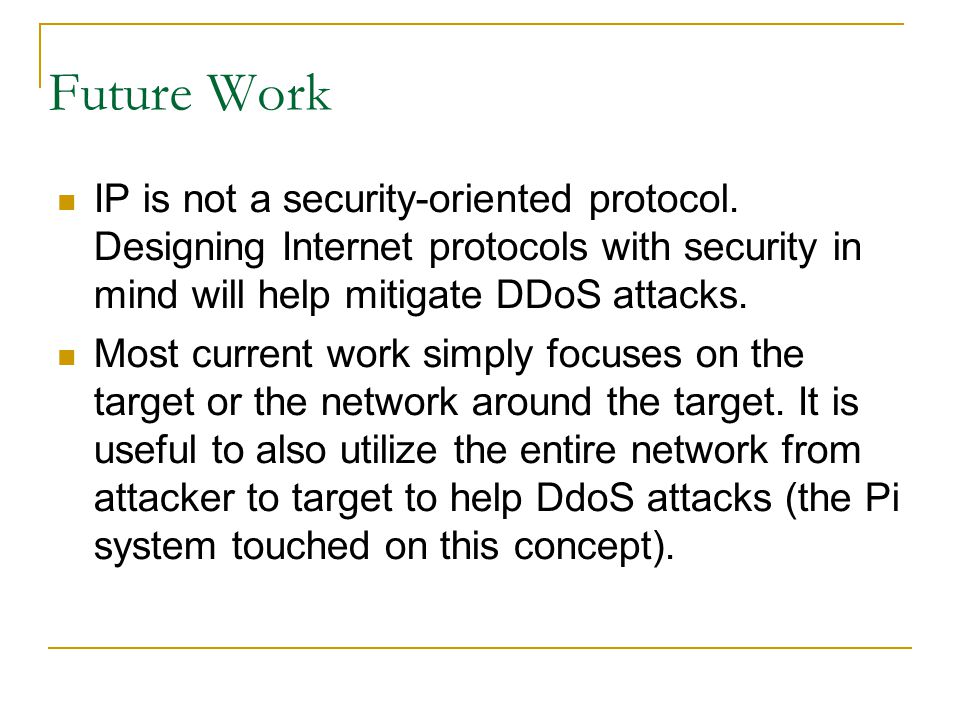 Future Work IP is not a security-oriented protocol.
