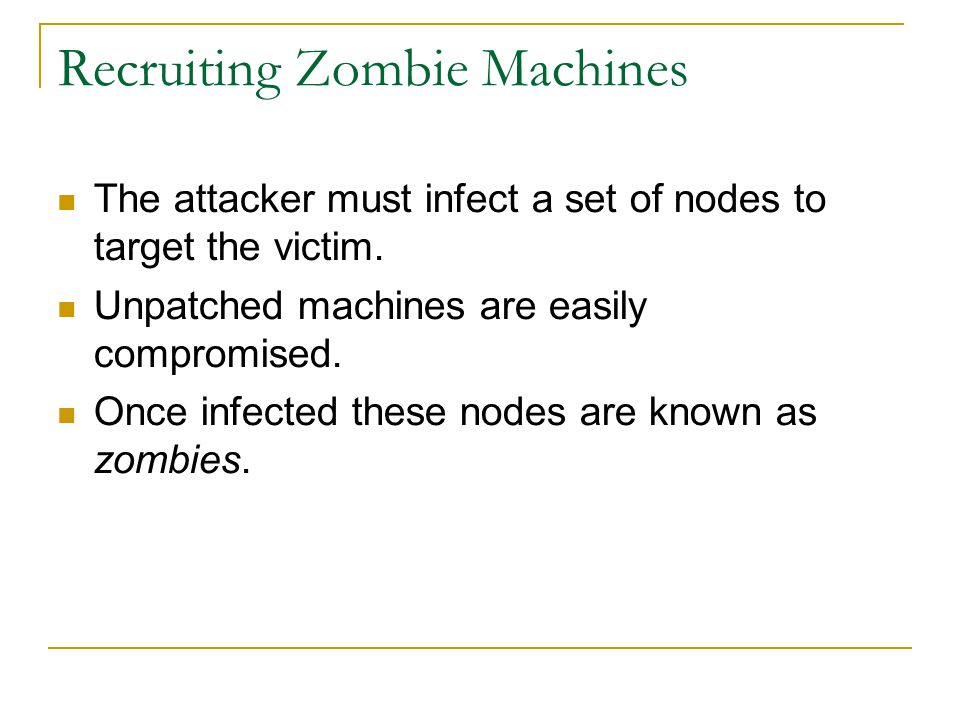 Recruiting Zombie Machines The attacker must infect a set of nodes to target the victim.