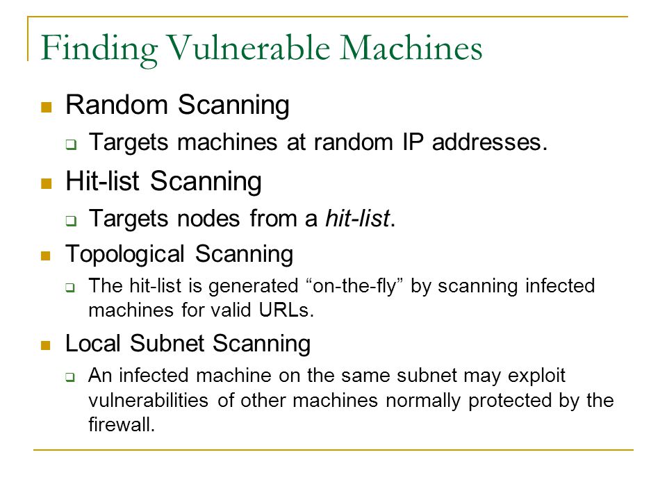 Finding Vulnerable Machines Random Scanning  Targets machines at random IP addresses.