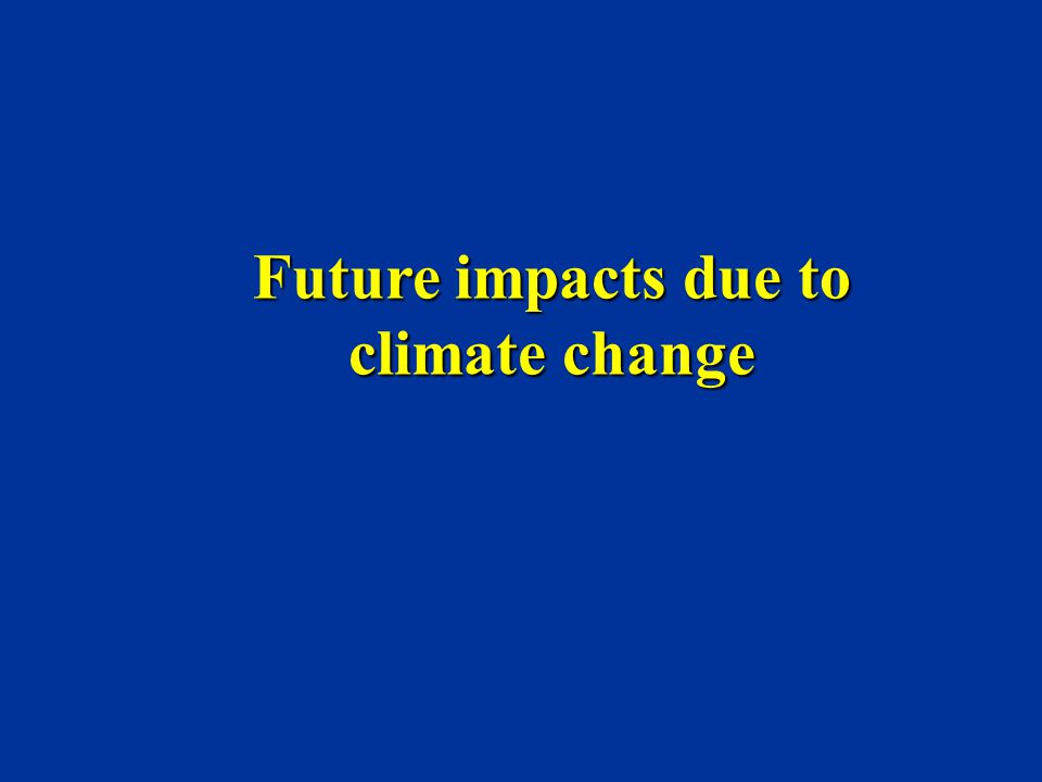 Future impacts due to climate change