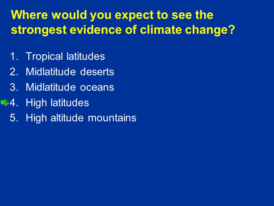Where would you expect to see the strongest evidence of climate change.
