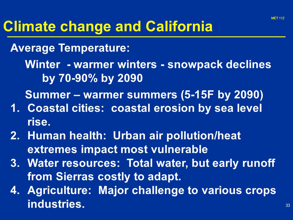 MET Climate change and California Average Temperature: Winter - warmer winters - snowpack declines by 70-90% by 2090 Summer – warmer summers (5-15F by 2090) 1.