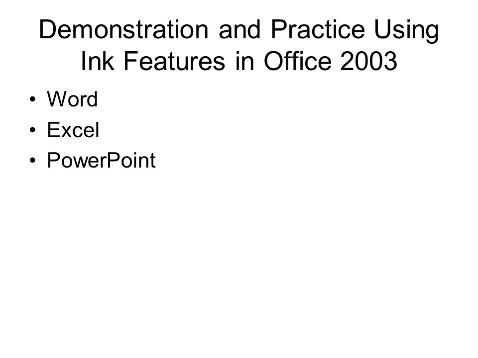 Demonstration and Practice Using Ink Features in Office 2003 Word Excel PowerPoint