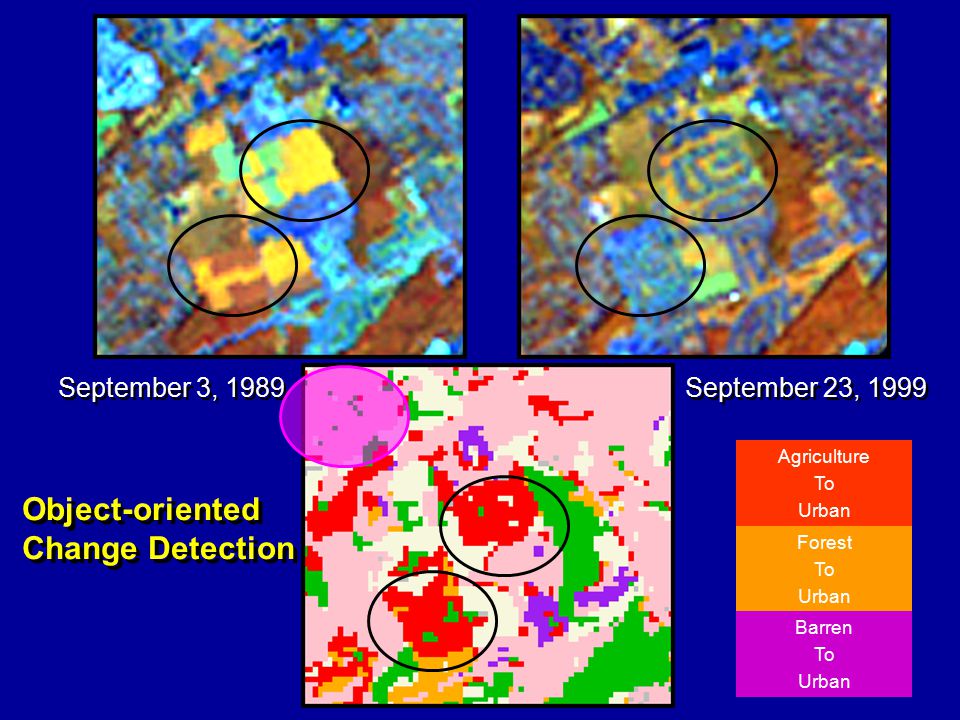 September 3, 1989 September 23, 1999 Object-oriented Change Detection Object-oriented Change Detection Agriculture To Urban Forest To Urban Barren To Urban