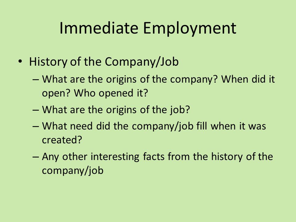 Immediate Employment History of the Company/Job – What are the origins of the company.