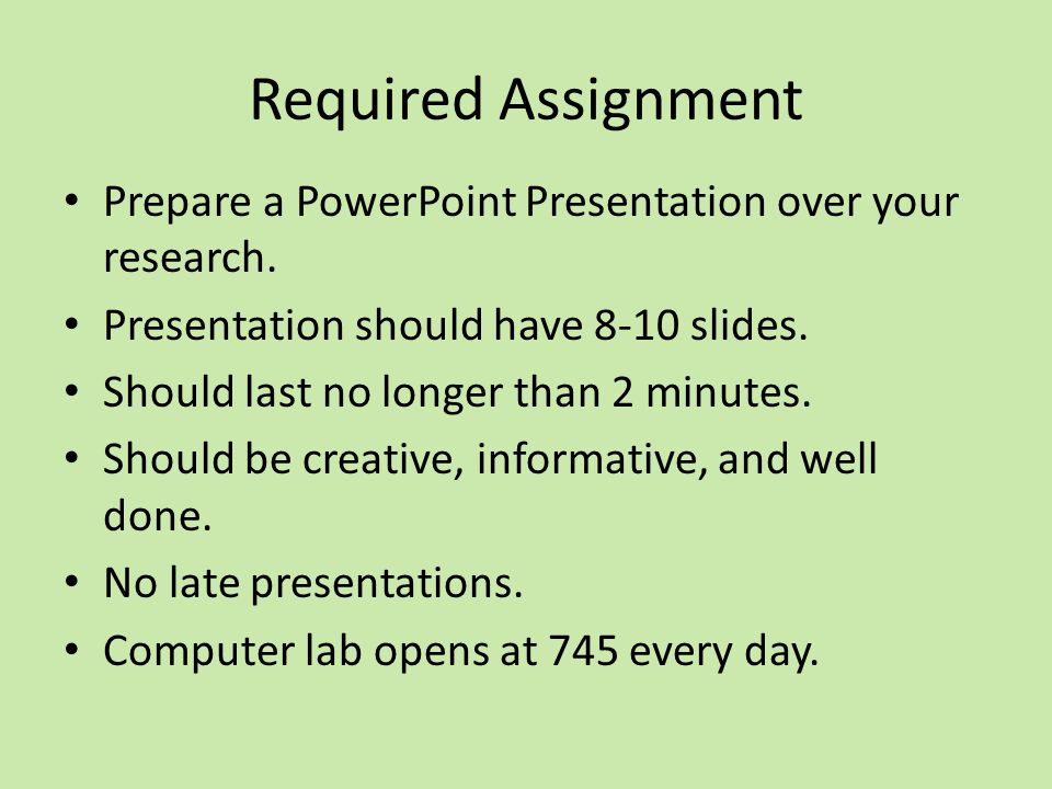 Required Assignment Prepare a PowerPoint Presentation over your research.