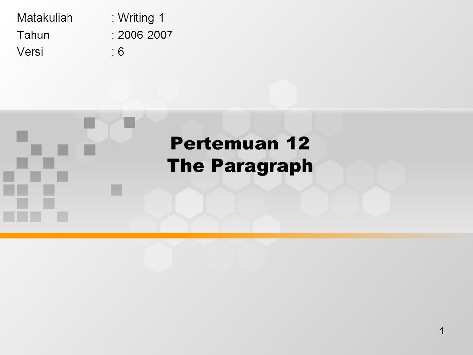 1 Pertemuan 12 The Paragraph Matakuliah: Writing 1 Tahun: Versi: 6