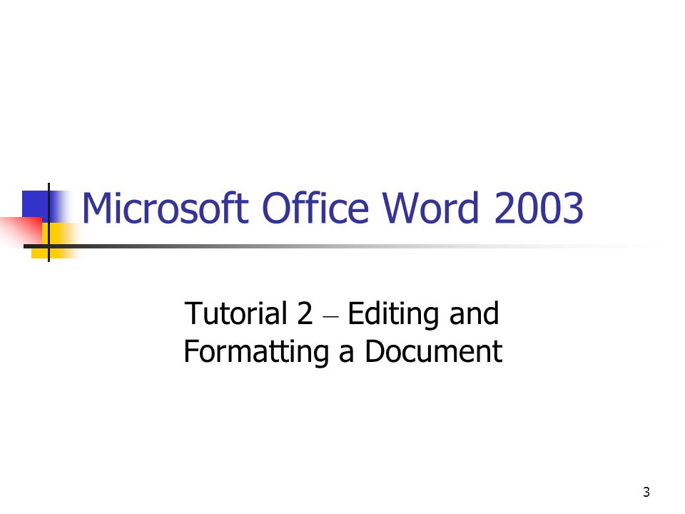 3 Microsoft Office Word 2003 Tutorial 2 – Editing and Formatting a Document