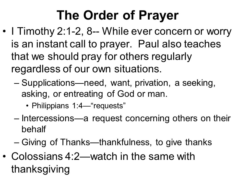 The Order of Prayer I Timothy 2:1-2, 8-- While ever concern or worry is an instant call to prayer.