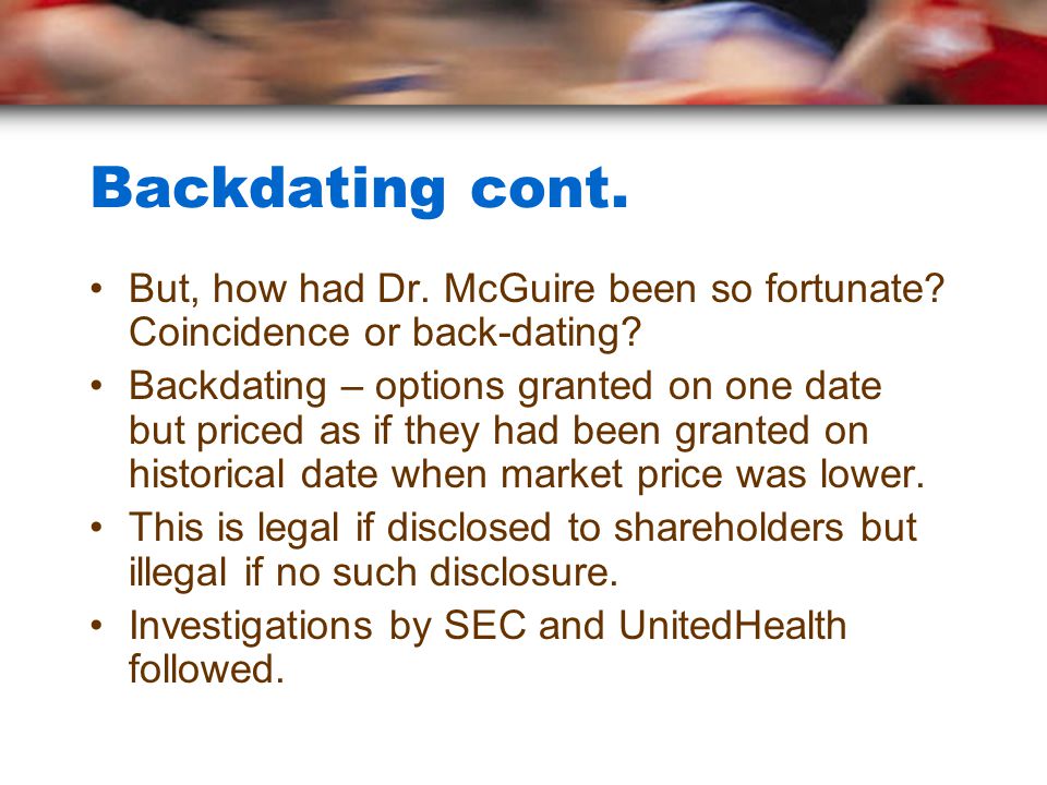 Backdating cont. But, how had Dr. McGuire been so fortunate.