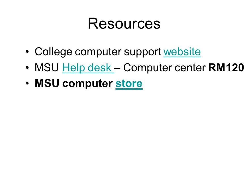 Resources College computer support websitewebsite MSU Help desk – Computer center RM120Help desk MSU computer storestore