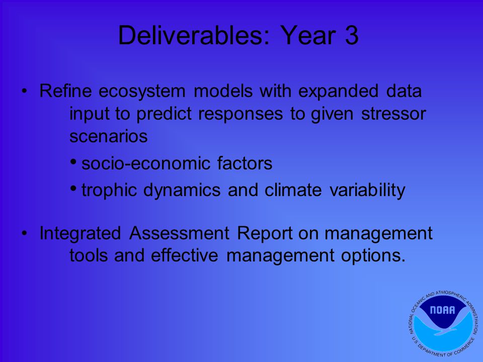 Refine ecosystem models with expanded data input to predict responses to given stressor scenarios socio-economic factors trophic dynamics and climate variability Integrated Assessment Report on management tools and effective management options.