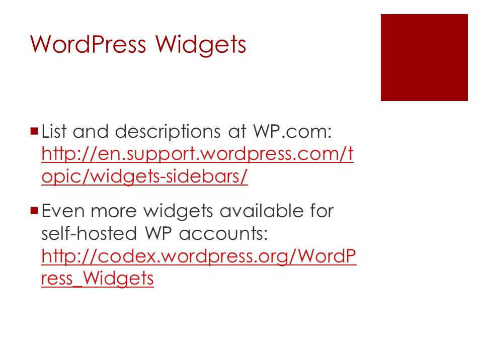 WordPress Widgets  List and descriptions at WP.com:   opic/widgets-sidebars/   opic/widgets-sidebars/  Even more widgets available for self-hosted WP accounts:   ress_Widgets   ress_Widgets