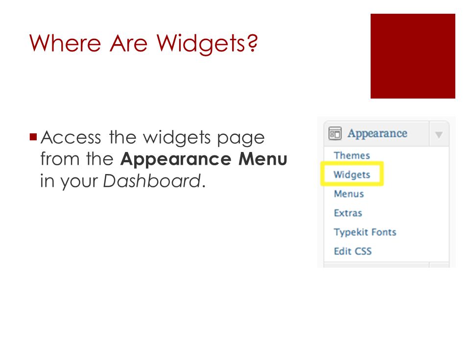 Where Are Widgets  Access the widgets page from the Appearance Menu in your Dashboard.