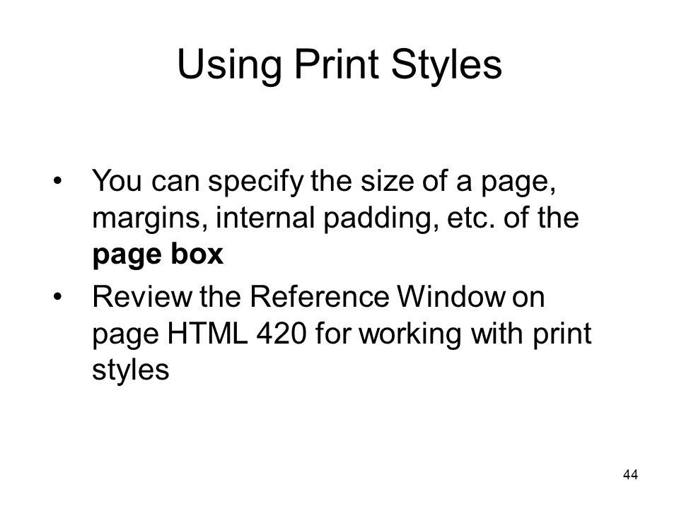 44 Using Print Styles You can specify the size of a page, margins, internal padding, etc.