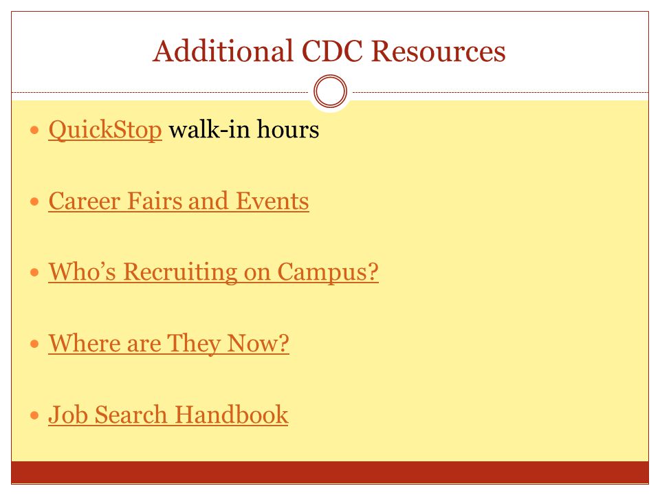 Additional CDC Resources QuickStop walk-in hours QuickStop Career Fairs and Events Who’s Recruiting on Campus.