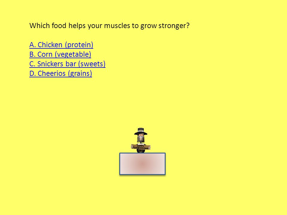 Which food helps your muscles to grow stronger. A.
