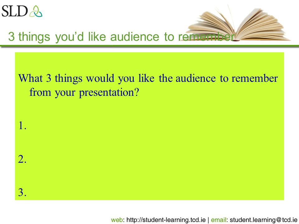 What 3 things would you like the audience to remember from your presentation.