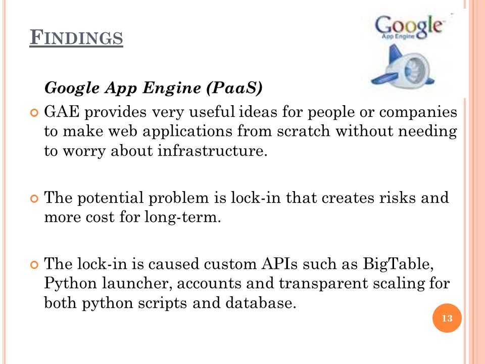 F INDINGS Google App Engine (PaaS) GAE provides very useful ideas for people or companies to make web applications from scratch without needing to worry about infrastructure.