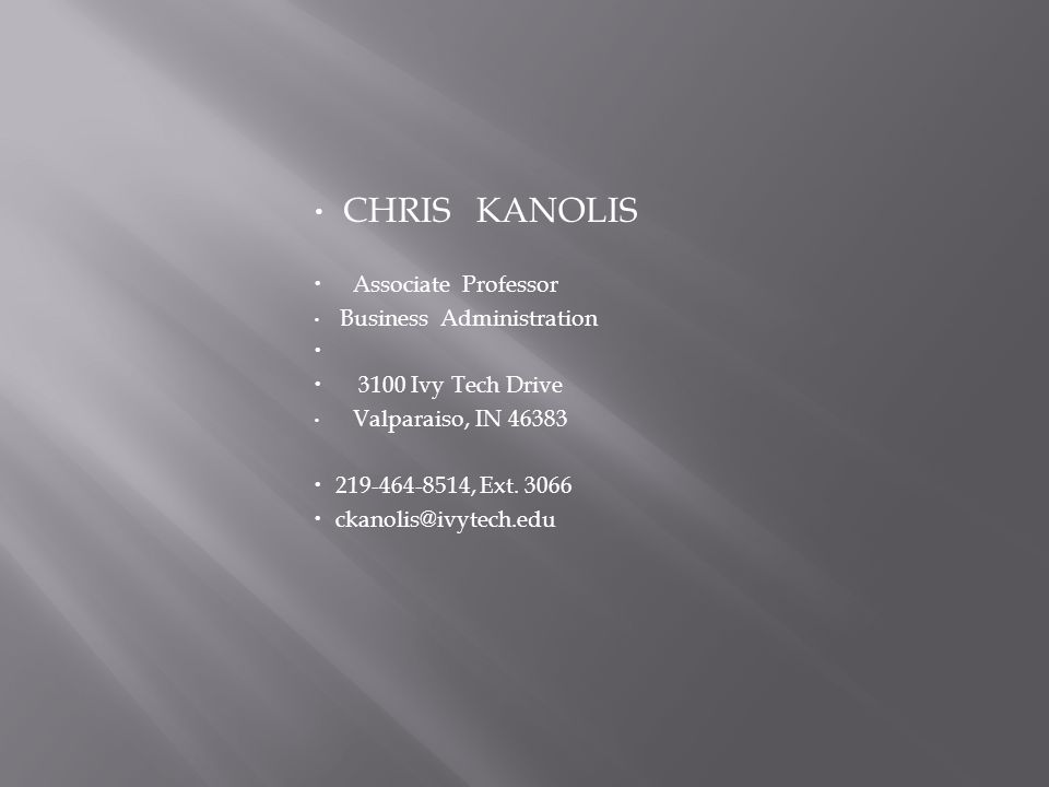  CHRIS KANOLIS  Associate Professor  Business Administration   3100 Ivy Tech Drive  Valparaiso, IN  , Ext.