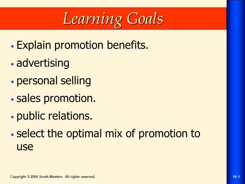 Copyright © 2004 South-Western. All rights reserved.14–1 Learning Goals Explain promotion benefits.