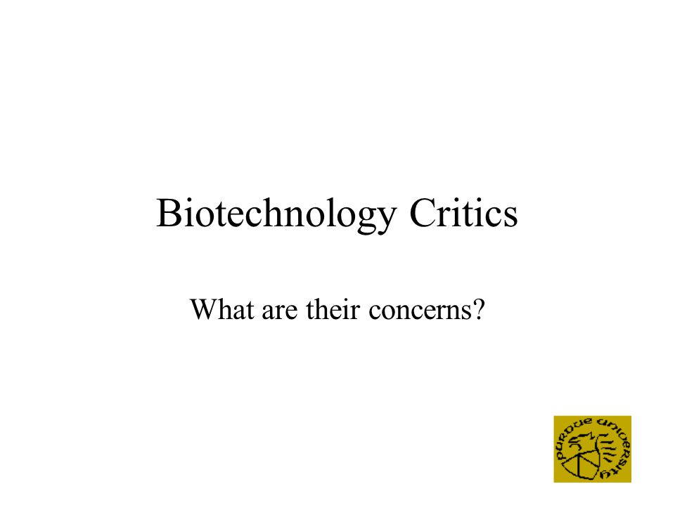 Biotechnology Critics What are their concerns