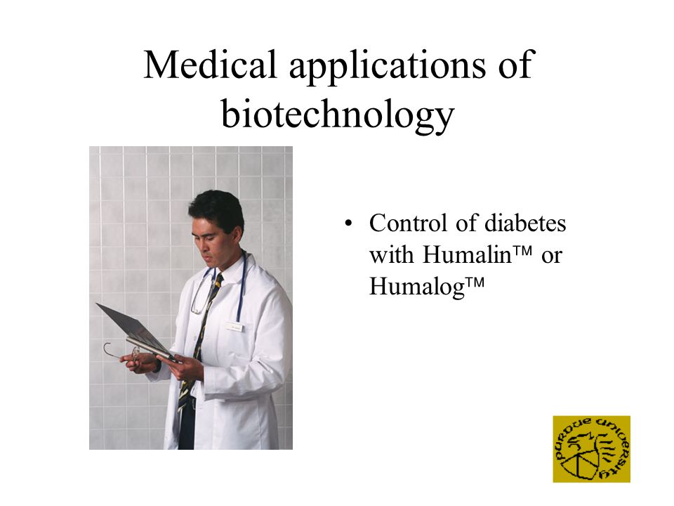 Medical applications of biotechnology Control of diabetes with Humalin  or Humalog 